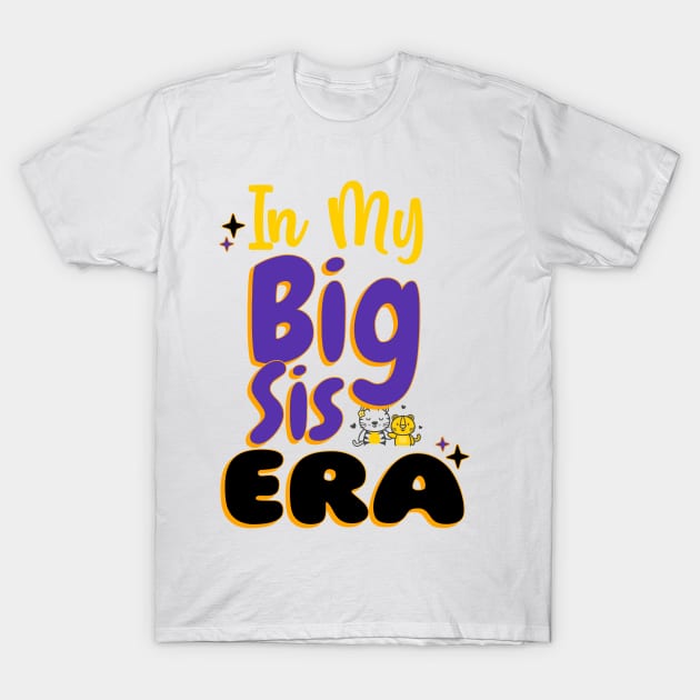 In My Big Sis era T-Shirt by 3nityONE